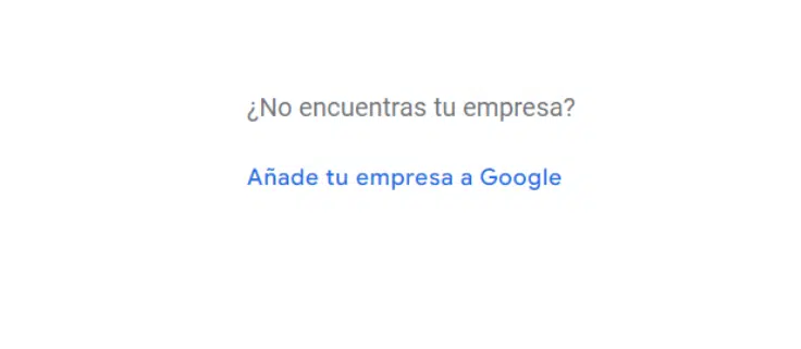 No encuentras tu empresa, entonces añade tu empresa a Google en la ficha de Google Business Profile.